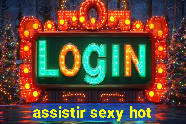 assistir sexy hot